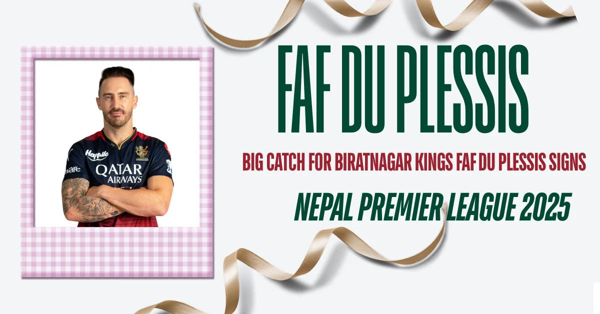 Big Catch for Biratnagar Kings: Faf du Plessis signs for NPL 2025